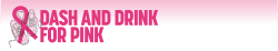 Dash and Drink for Pink 5k and 100-yard Dash and Drink for Pink
