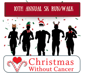10th Annual Christmas Without Cancer 5k Run/Walk (In-Person OR Virtual)