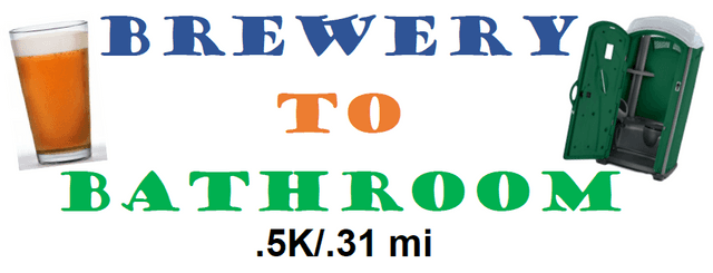 Brewery to Bathroom .5k "The Race For the Rest of Us"