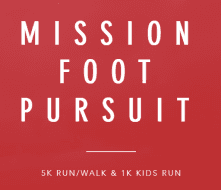 MISSION FOOT PURSUIT 5K RUN/WALK AND 1K KIDS RUN