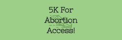 5K For Abortion Access