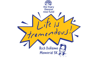 Mary Therese Rose Fund Run (MTRF 5K) in Memory of Rich DuHaime