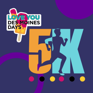 Love You Des Moines Days 5K/1K Family Fun Run