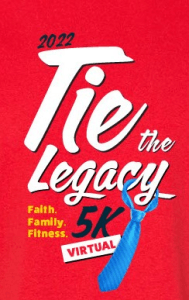 Tie The Legacy with Faith, Family & Fitness 5K- Virtual Edition