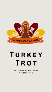 Cabot Turkey Trot - Presented by Blueprint Construction