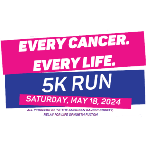 Every Cancer. Every Life. 5K Run benefitting American Cancer Society